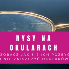 Porysowane okulary? Zobacz, jak wyczyścić okulary porysowane i przywrócić im blask, nie niszcząc ich.