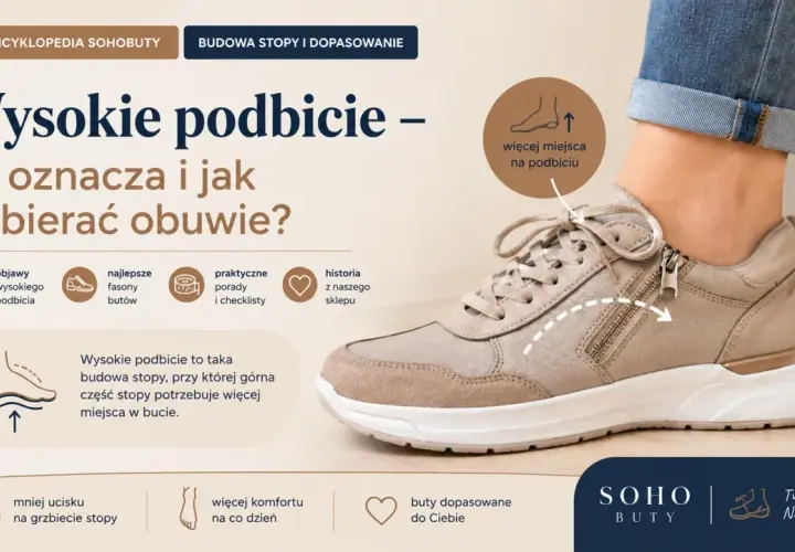 Wysokie podbicie stopy wymaga obuwia zapewniającego więcej miejsca. Dowiedz się, jak dobrać idealne buty.