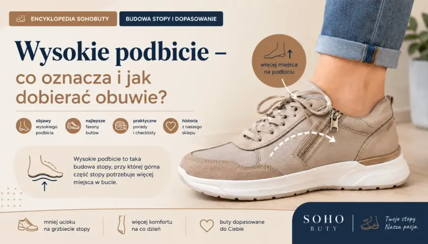 Wysokie podbicie stopy wymaga obuwia zapewniającego więcej miejsca. Dowiedz się, jak dobrać idealne buty.