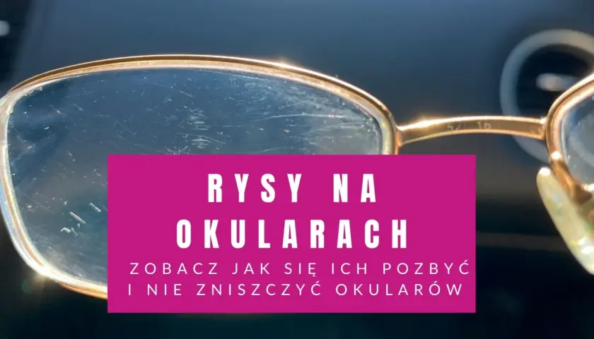 Porysowane okulary? Zobacz, jak wyczyścić okulary porysowane i przywrócić im blask, nie niszcząc ich.