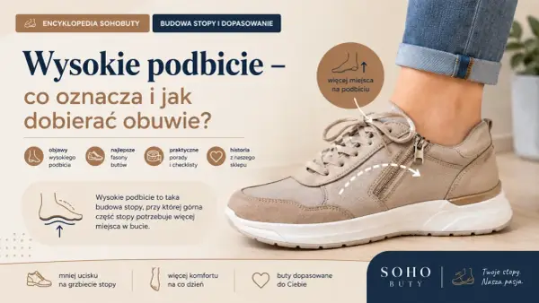 Wysokie podbicie stopy wymaga obuwia zapewniającego więcej miejsca. Dowiedz się, jak dobrać idealne buty.